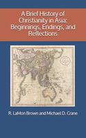 A Brief History of Christianity in Asia: Beginnings, Endings, and Reflections