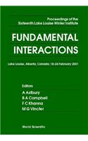 Fundamental Interactions - Proceedings of the Sixteenth Lake Louise Winter Institute