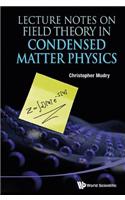 Lecture Notes on Field Theory in Condensed Matter Physics