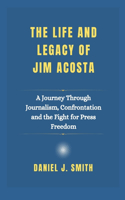 The Life and Legacy Of Jim Acosta