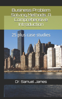 Business Problem Solving Methods: A Comprehensive Introduction: 25 plus case studies