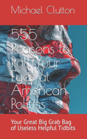 555 Reasons to Roll Your Eyes at American Politics