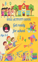 Kids Activity Book Get Ready For School: Practice For Kids With Numbers Letters And Activities