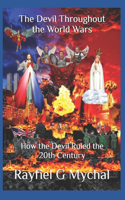 Devil Throughout the World Wars: How the Devil Ruled the 20th Century