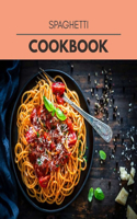 Spaghetti Cookbook: Easy Recipes For Preparing Tasty Meals For Weight Loss And Healthy Lifestyle All Year Round