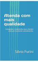 Atenda com mais qualidade: Conquiste e mantenha seus clientes com um excelente atendimento.