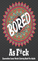 Bored As F*ck Quarantine Swear Words Coloring Book For Adults