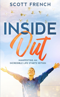 Inside Out: Manifesting an Incredible Life Starts Within