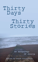 Thirty Days, Thirty Stories: An Anthology of Shorts