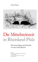 Die Mittelsteinzeit in Rheinland-Pfalz: Die letzten Jäger und Sammler vor den ersten Bauern(Bücher Von Ernst Probst Über Die Steinzeit)