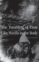 The Tumbling of Time Like Weeds in the Body