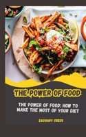 The Power of Food: The Power of Food: How to Make the Most of Your Diet
