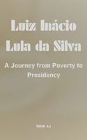 Luiz Inácio Lula da Silva: A Journey from Poverty to Presidency