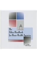 The The Ethics Handbook for Home Health Agencies Ethics Handbook for Home Health Agencies