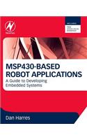 MSP430-Based Robot Applications: A Guide to Developing Embedded Systems