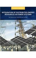 Integration of Distributed Energy Resources in Power Systems: Implementation, Operation and Control