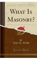 What Is Masonry? (Classic Reprint)