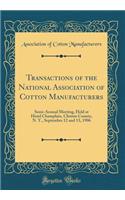 Transactions of the National Association of Cotton Manufacturers: Semi-Annual Meeting, Held at Hotel Champlain, Clinton County, N. Y., September 12 and 13, 1906 (Classic Reprint): Semi-Annual Meeting, Held at Hotel Champlain, Clinton County, N. Y., September 12 and 13, 1906 (Classic Reprint)