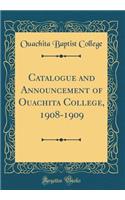 Catalogue and Announcement of Ouachita College, 1908-1909 (Classic Reprint)
