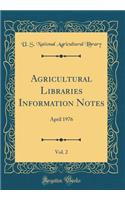 Agricultural Libraries Information Notes, Vol. 2: April 1976 (Classic Reprint)