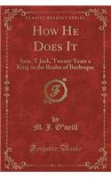 How He Does It: Sam. T Jack, Twenty Years a King in the Realm of Burlesque (Classic Reprint)