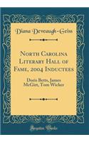 North Carolina Literary Hall of Fame, 2004 Inductees: Doris Betts, James McGirt, Tom Wicker (Classic Reprint)