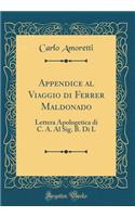 Appendice al Viaggio di Ferrer Maldonado: Lettera Apologetica di C. A. Al Sig. B. Di L (Classic Reprint)