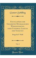 EncyclopÃ¤die Der Gesammten Musikalischen Wissenschaften, Oder Universal-Lexicon Der Tonkunst, Vol. 2: Braga Bis F-Moll (Classic Reprint)