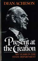 Present at the Creation: My Years in the State Department(English)