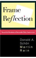 Frame Reflection: Toward the Resolution of Intractrable Policy Controversies