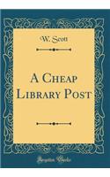 A Cheap Library Post (Classic Reprint)