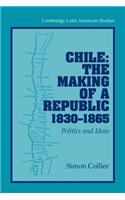 Chile: The Making of a Republic, 1830-1865
