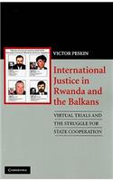 International Justice in Rwanda and the Balkans