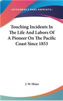 Touching Incidents In The Life And Labors Of A Pioneer On The Pacific Coast Since 1853
