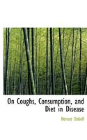 On Coughs, Consumption, and Diet in Disease: (English)