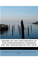 Report of the Proceedings of the International Congress on the Education of the Deaf