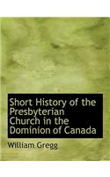 Short History of the Presbyterian Church in the Dominion of Canada