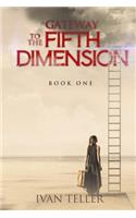 Gateway to the Fifth Dimension (Book One)