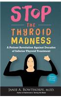 Stop the Thyroid Madness: A Patient Revolution Against Decades of Inferior Treatment