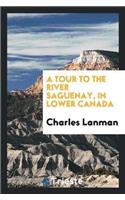 A Tour to the River Saguenay, in Lower Canada
