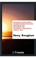Inaugural Discourse on Being Installed Lord Rector of the University of Glasgow, Wednesday, april 6, 1825