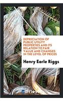 Depreciation of public utility properties and its relation to fair value and changes in the level of prices