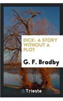Dick: A Story Without a Plot