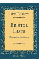 Bristol Lists: Municipal and Miscellaneous (Classic Reprint)