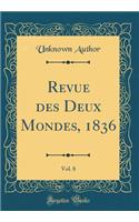 Revue Des Deux Mondes, 1836, Vol. 8 (Classic Reprint)