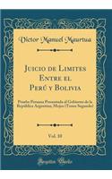 Juicio de Limites Entre El PerÃº Y Bolivia, Vol. 10: Prueba Peruana Presentada Al Gobierno de la RepÃºblica Argentina; Mojos (Tomo Segundo) (Classic Reprint)