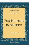 Fox Hunting in America (Classic Reprint)