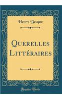 Querelles LittÃ©raires (Classic Reprint)