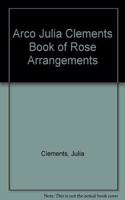 Arco Julia Clements Book of Rose Arrangements
