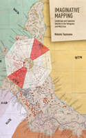 Imaginative Mapping: Landscape and Japanese Identity in the Tokugawa and Meiji Eras(Harvard East Asian Monographs)